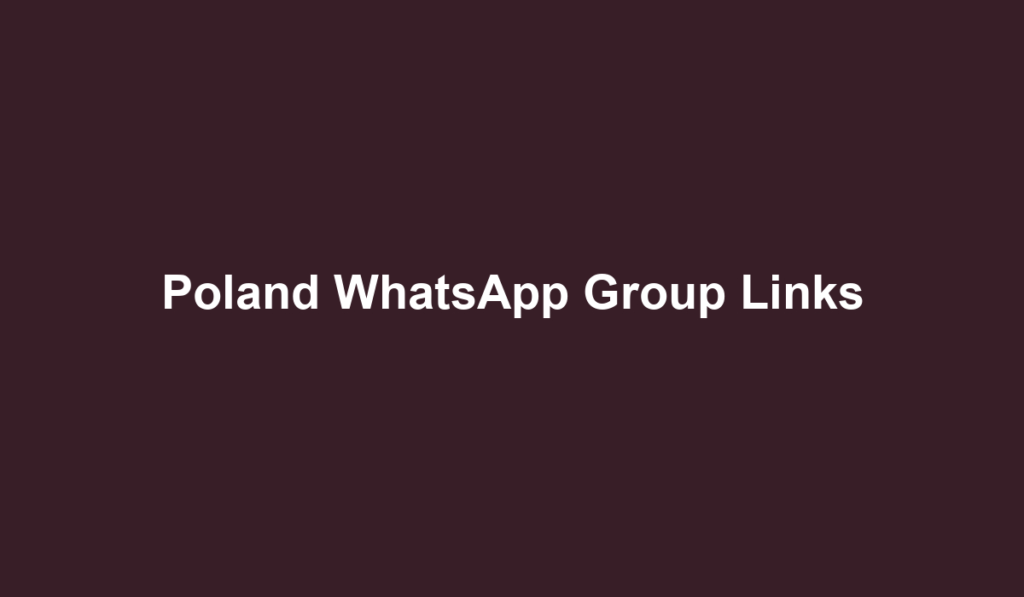 Poland WhatsApp Group Links